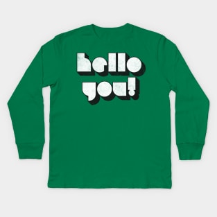 HELLO YOU ///// Retro Faded Style Typographic Design Kids Long Sleeve T-Shirt